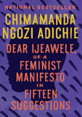 Kniha Dear Ijeawele, or A Feminist Manifesto in Fifteen Suggestions Chimamanda Ngozi Adichie