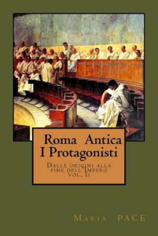 Kniha Roma Antica - I Protagonisti: Dalle origini alla caduta del'Impero Maria