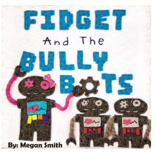 Knjiga Fidget and the Bully Bots Megan Smith