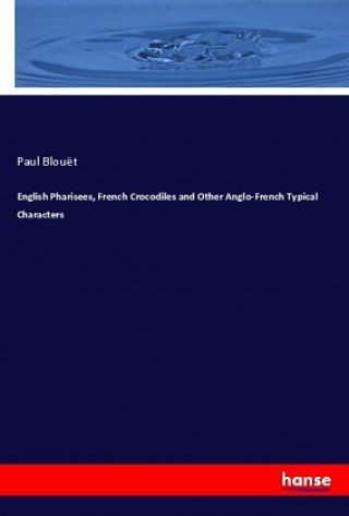 Carte English Pharisees, French Crocodiles and Other Anglo-French Typical Characters Paul Blouët