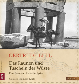 Audio Das Raunen und Tuscheln der Wüste Gertrude Bell