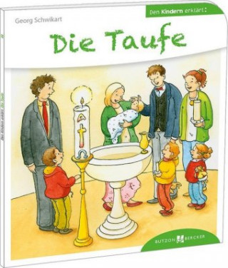 Könyv Die Taufe den Kindern erklärt Georg Schwikart