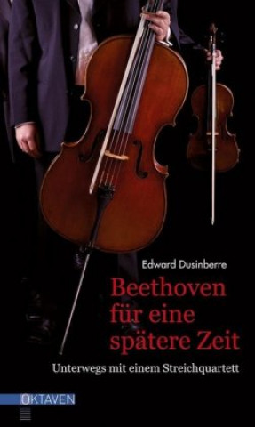 Kniha Beethoven für eine spätere Zeit Edward Dusinberre