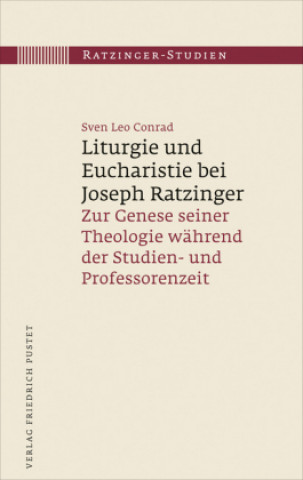 Könyv Liturgie und Eucharistie bei Joseph Ratzinger Leo Sven Conrad