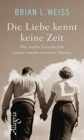 Kniha Die Liebe kennt keine Zeit Brian L. Weiss