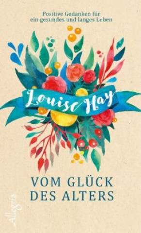 Könyv Vom Glück des Alters Louise Hay