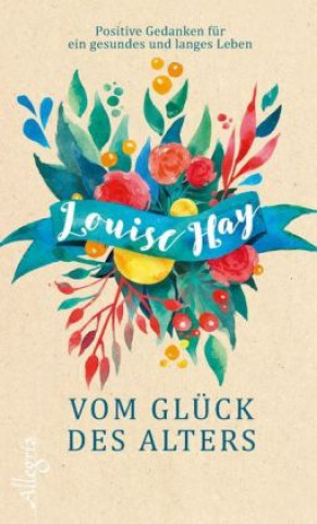 Kniha Vom Glück des Alters Louise Hay