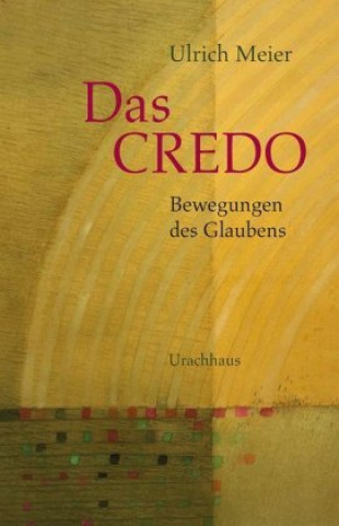 Kniha Das Credo - Bewegungen des Glaubens Ulrich Meier