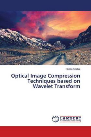 Knjiga Optical Image Compression Techniques based on Wavelet Transform Nikkoo Khalsa