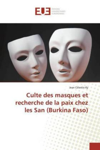 Book Culte des masques et recherche de la paix chez les San (Burkina Faso) Jean Célestin Ky