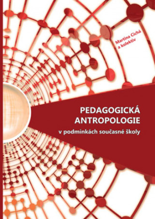 Knjiga Pedagogická antropologie v podmínkách současné školy Martina Cichá