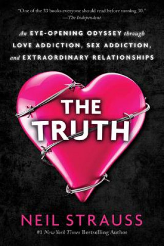 Carte The Truth: An Eye-Opening Odyssey Through Love Addiction, Sex Addiction, and Extraordinary Relationships Neil Strauss
