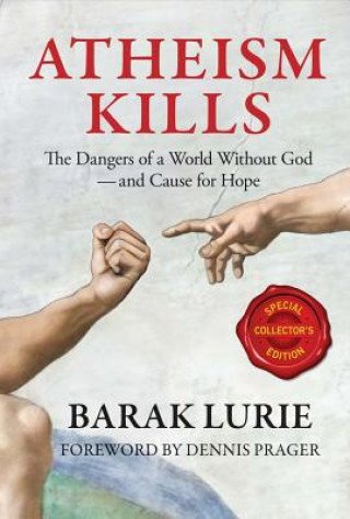 Kniha Atheism Kills: The Dangers of a World Without God - And Cause for Hope Barak Lurie