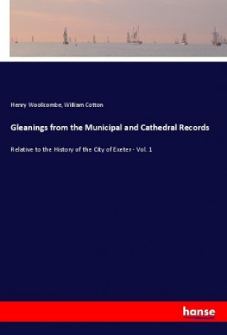 Carte Gleanings from the Municipal and Cathedral Records Henry Woollcombe