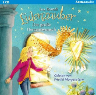 Audio Eulenzauber - Der große Herzenswunsch, 2 Audio-CDs Ina Brandt