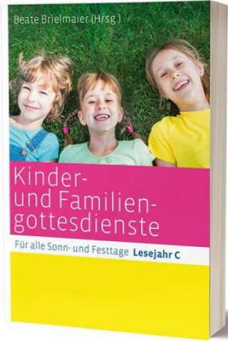 Carte Kinder- und Familiengottesdienste für alle Sonn- und Festtage Beate Brielmaier