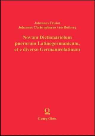 Kniha Novum Dictionariolum puerorum Latinogermanicum, et e diverso Germanicolatinum, 2 Teile Johannes Frisius