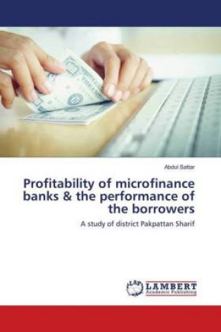 Kniha Profitability of microfinance banks & the performance of the borrowers Abdul Sattar