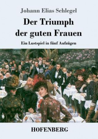 Kniha Triumph der guten Frauen Johann Elias Schlegel