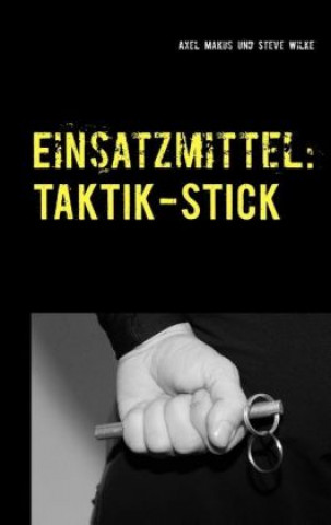 Kniha Einsatzmittel: Taktik-Stick Axel Makus