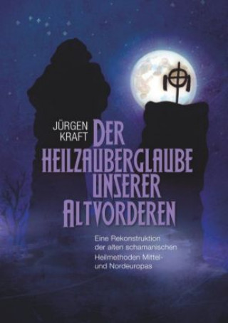 Könyv Der Heilzauberglaube unserer Altvorderen Jürgen Kraft
