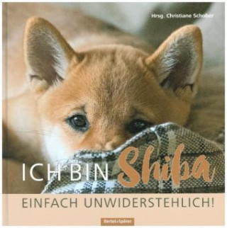 Książka Ich bin Shiba. Einfach unwiderstehlich! Christiane Schober