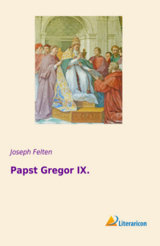 Kniha Papst Gregor IX. Joseph Felten
