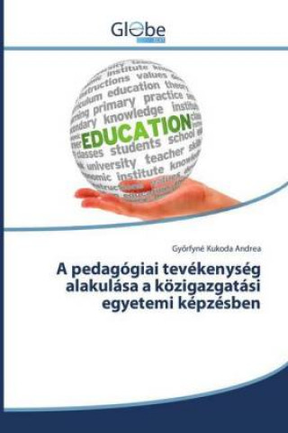 Kniha pedagogiai tevekenyseg alakulasa a koezigazgatasi egyetemi kepzesben Gyorfyné Kukoda Andrea