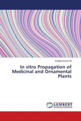 Könyv In vitro Propagation of Medicinal and Ornamental Plants Sudipta Kumar Sil