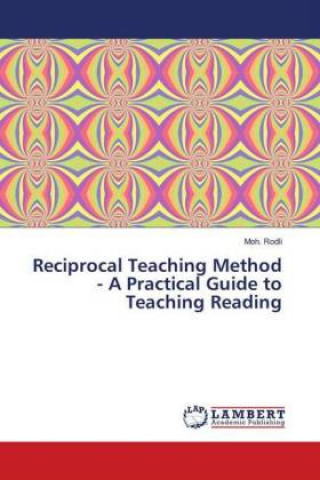 Könyv Reciprocal Teaching Method - A Practical Guide to Teaching Reading Moh. Rodli