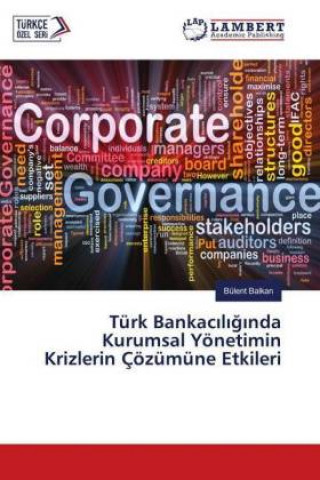 Kniha Türk Bankaciliginda Kurumsal Yönetimin Krizlerin Çözümüne Etkileri Bülent Balkan