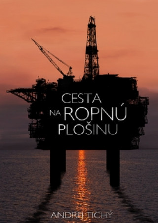 Book Cesta na ropnú plošinu Andrej Tichý
