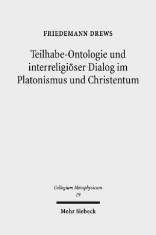 Kniha Teilhabe-Ontologie und interreligioeser Dialog im Platonismus und Christentum Friedemann Drews