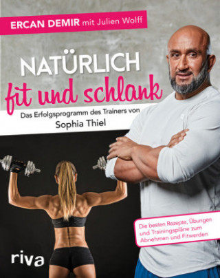 Kniha Natürlich fit und schlank -  Das Erfolgsprogramm des Trainers von Sophia Thiel Ercan Demir