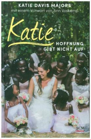 Книга Katie - Hoffnung gibt nicht auf Katie Davis Majors