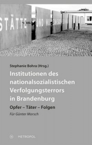 Książka Institutionen des nationalsozialistischen Verfolgungsterrors in Brandenburg Stephanie Bohra
