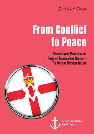 Kniha From Conflict to Peace. Rehabilitation Process in the Phase of Transforming Conflict - The Case of Northern Ireland Yusuf Cinar