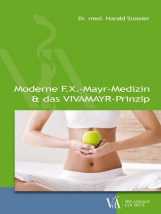 Kniha Moderne F.X.-Mayr-Medizin & das VIVAMAYR-Prinzip Harald Stossier