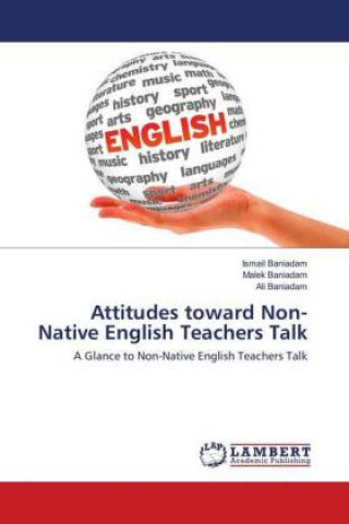 Kniha Attitudes toward Non-Native English Teachers Talk Ismail Baniadam