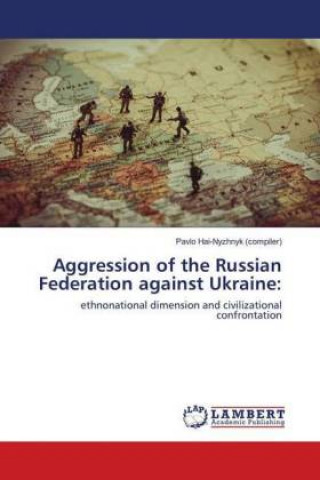Kniha Aggression of the Russian Federation against Ukraine Pavlo Hai-Nyzhnyk (compiler)