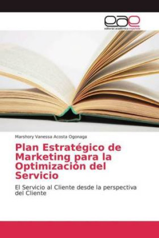 Książka Plan Estrategico de Marketing para la Optimizacion del Servicio Marshory Vanessa Acosta Ogonaga