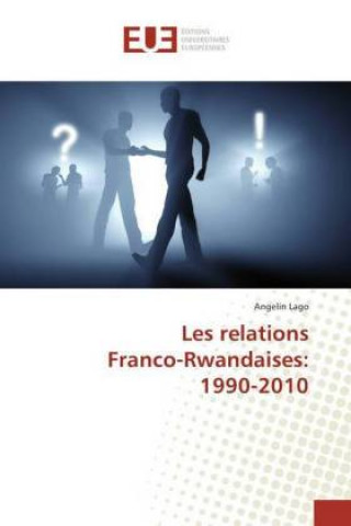 Książka Les relations Franco-Rwandaises: 1990-2010 Angelin Lago