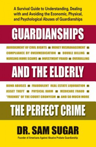 Carte Guardianships and the Elderly: The Perfect Crime Sam Sugar