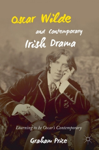 Kniha Oscar Wilde and Contemporary Irish Drama Graham Price