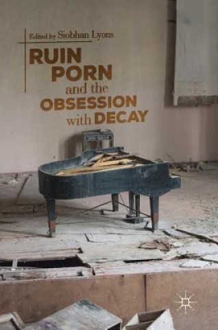 Carte Ruin Porn and the Obsession with Decay Siobhan Lyons