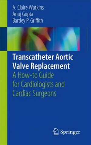 Kniha Transcatheter Aortic Valve Replacement A. Claire Watkins