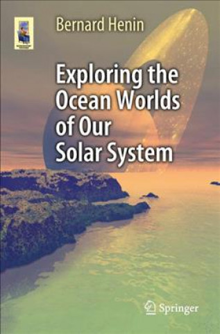 Книга Exploring the Ocean Worlds of Our Solar System Bernard Henin