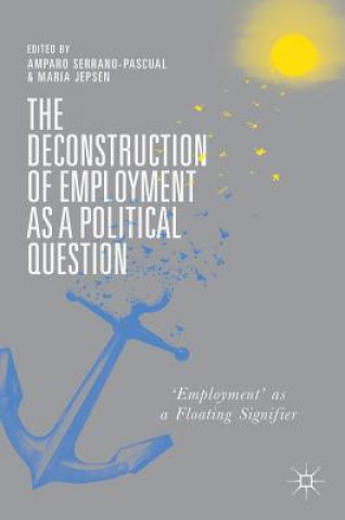 Knjiga The Deconstruction of Employment as a Political Question Amparo Serrano-Pascual