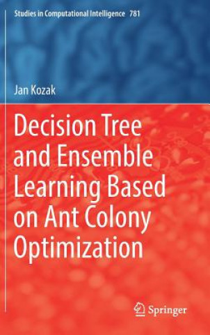 Książka Decision Tree and Ensemble Learning Based on Ant Colony Optimization Jan Kozak