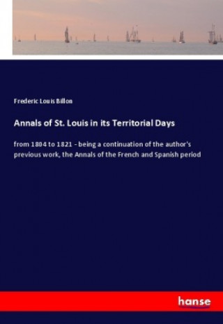 Könyv Annals of St. Louis in its Territorial Days Frederic Louis Billon